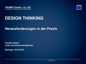 Design Thinking: Herausforderung in der Praxis - Präsentation v. Christof Siebert, Trumpf